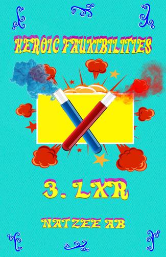 The Fauxibilities Series: Heroic Fauxibilities – LXR Book 3c by Natzee AB
