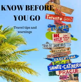 Know before you go! Travel tips and warnings