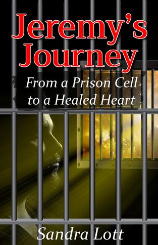 Jeremy’s Journey: From a Prison Cell to a Healed Heart by Sandra Lott