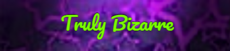 Truly Bizarre