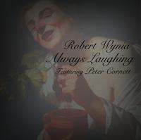 Robert Wynia Always Laughing f. Peter Cornett