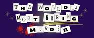 The World's Most Boring Murder - link to ticketing