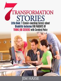 Cover of Little Book 7: "7 Transformation Stories about Disability Inclusion for Parents of Young Job Seekers with Cerebral Palsy," showing young man in wheelchair fully included in a business meeting.