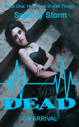 Dead On Arrival, Book One, Heartbeat In Hell Trilogy by Scotney Storm