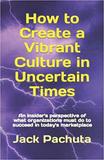 "How to Create a Vibrant Culture in Uncertain Times" by Jack Pachuta