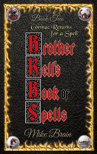 Brother Kell’s Book of Spells: Cormac Returns for a Spell by Mike Brain Book 2