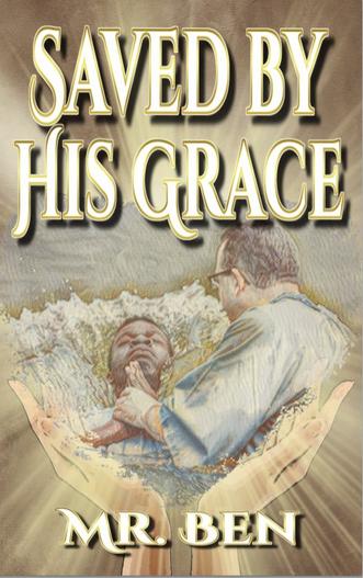 Saved By His Grace by Mr. Ben