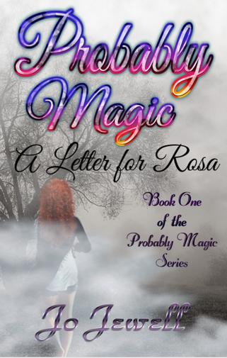 Probably Magic - A Letter for Rosa Book One by Jo Jewell