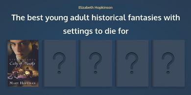 The best young adult historical fantasies with settings to die for