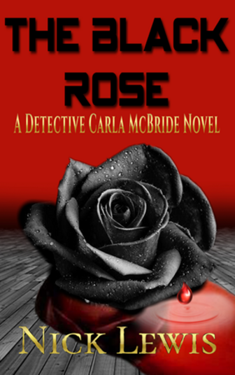 The Detective Carla McBride Chronicles: The Black Rose by Nick Lewis (Hardback)