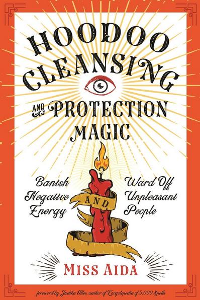 Hoodoo Cleansing and Protection Magic by Miss Aida, witch