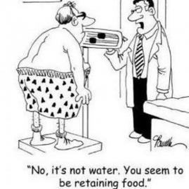 Cartoon of Doctor weighting his patient; " No, it's not water, you seem to be retaining food".