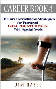 Cover of Career Book 4: "Career-readiness Strategies for Parents of College Students with Special Needs," showing arm of man with crutches who is walking down a long road.