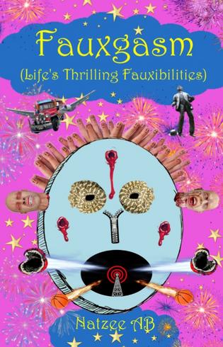The Fauxibilities Series: Fauxgasm: Life’s Thrilling Fauxibilities by Natzee AB Book II
