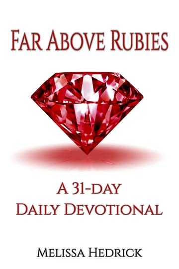 Far Above Rubies: A 31-Day Daily Devotional for Ladies by Melissa Hedrick