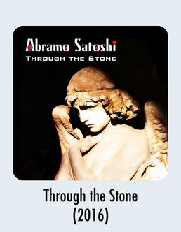 Album Download - Through the Stone -Abramo Satoshi 2016 Music Release
