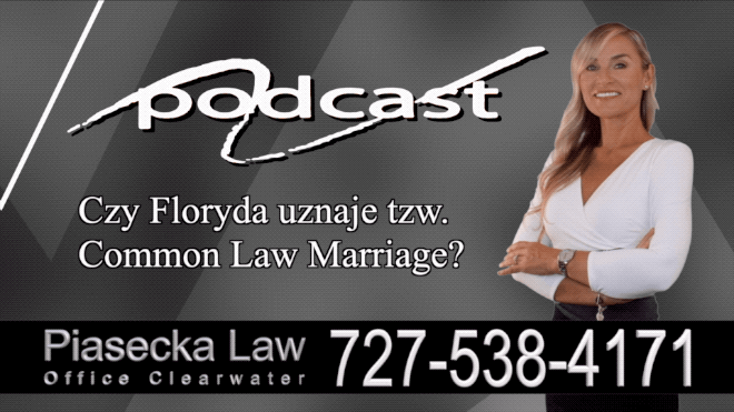 Czy Floryda uznaje tzw. Common Law Marriage?, Polski, Prawnik, Adwokat, Podcast, Wideo, Video, Radio, Telewizją, Clearwater, Floryda, Florida, U.S., USA, Agnieszka Piasecka, Aga Piasecka, Piasecka Law