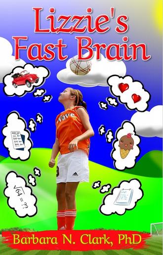 Lizzie’s Fast Brain by Barbara N. Clark, PhD.