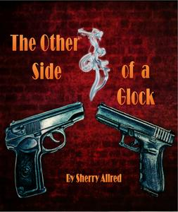 The Other Side of a Glock by Sherry Allred