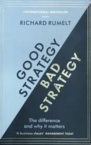 Richard Rumelt's Good Strategy / Bad Strategy: The Difference and Why it Matters