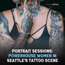 Powerhouse Women In Seattle's Tattoo Scene