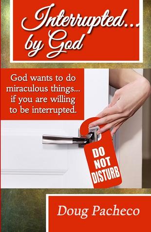 Interrupted…by God! by Doug Pacheco