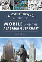 A History Lover's Guide to Mobile and the Alabama Gulf Coast