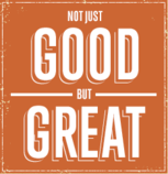 Decorative saying. Not just good, but great