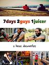 7 days 2 guys 1 juicer poster