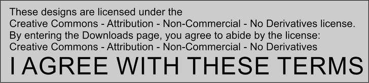 These designs are licensed under the Creative Commons - Attribution - Non-Commercial - No Derivatives license. By downloading this thing, you agree to abide by the license: Creative Commons - Attribution - Non-Commercial - No Derivatives
