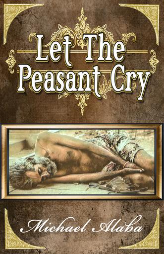 Let the Peasant Cry by Michael Alaba