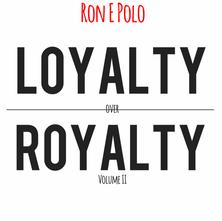 Ron E Polo - Loyalty Over Royalty Volume II
