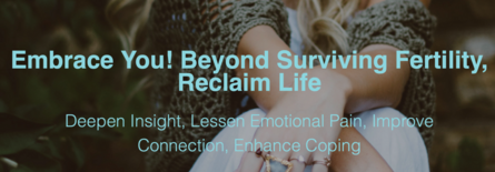 Embrace YOU! Beyond Surviving Fertility, Reclaim Life