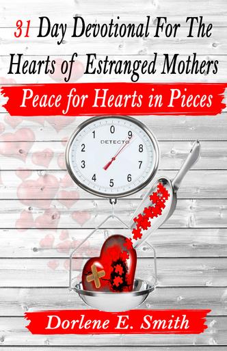 31 Day Devotional for the Hearts of Estranged Mothers By Dorlene E. Smith