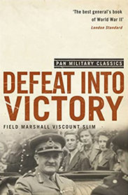 Field Marshal Bill Slim's Defeat into Victory - a brilliant study in generalship