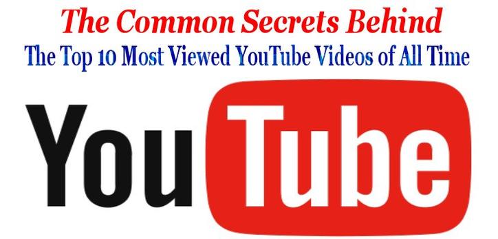 The Common Secrets Behind The Top 10 Most Viewed YouTube Videos of All Time