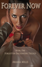 Forever Now, Book One, Forgotten Encounters Trilogy by Ariana Mills