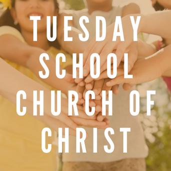 Tuesday School Church of Christ