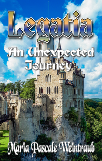 Legatia: An Unexpected Journey Book 2 by Maria Pascale Weintraub