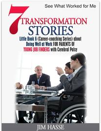 Cover of Little Book 6: "7 Transformation Stories about Doing Well at Work for Parents of Young Job Finders with Cerebral Palsy," showing young woman in wheelchair during a business meeting.
