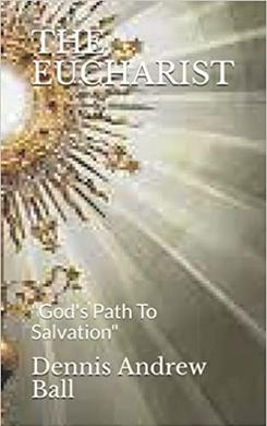 THE EUCHARIST: "God's Path To Salvation"
