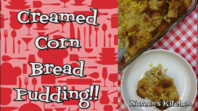 Creamed Corn Bread Pudding, Noreen's Kitchen