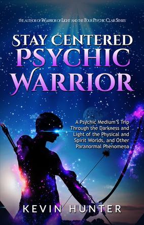 Stay Centered Psychic Warrior - Kevin Hunter