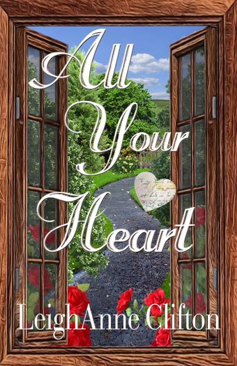 All Your Heart by LeighAnne Clifton