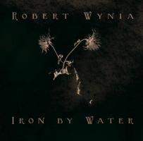 Robert Wynia - Iron By Water