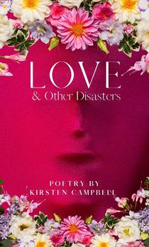 Love & Other Disasters is a Poetry book by Kirsten Campbell