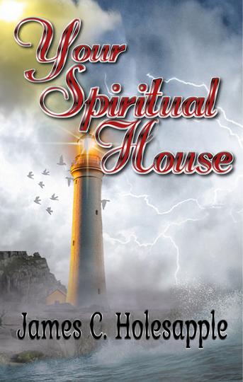 Your Spiritual House by James C. Holesapple, Ed.D.