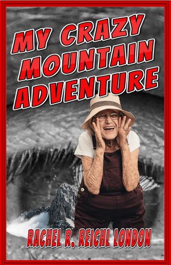 My Crazy Mountain Adventure by Rachel R. Reichl London