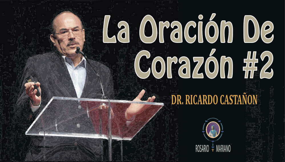 LA ORACION DE CORAZON #2 - DR RICARDO CASTANON