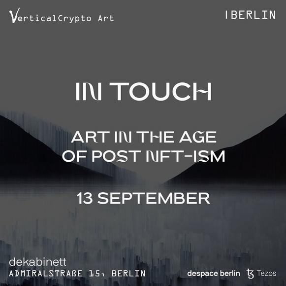 Art Exhibition: In Touch: ART IN THE AGE OF POST NFTism 13 – 25 september 2022 dekabinett / Admiralstr. 15